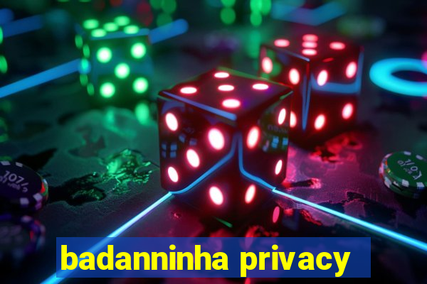 badanninha privacy